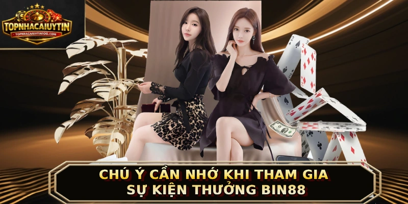 Chú ý cần nhớ khi tham gia sự kiện thưởng BIN88