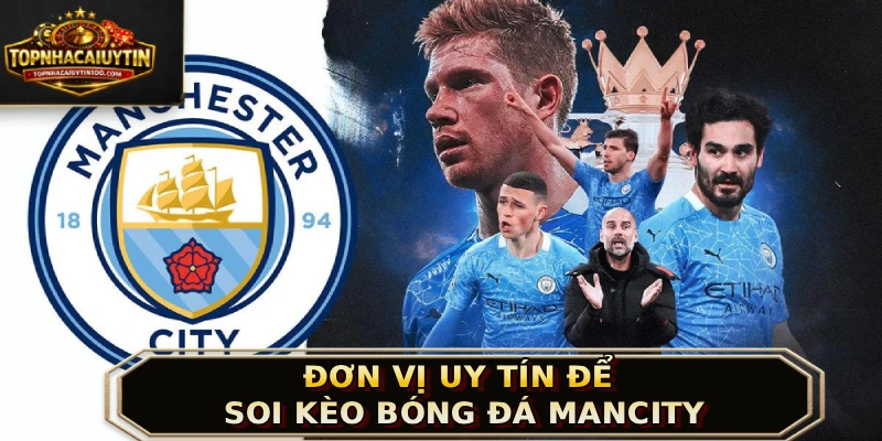 Đơn vị uy tín để soi kèo bóng đá Mancity