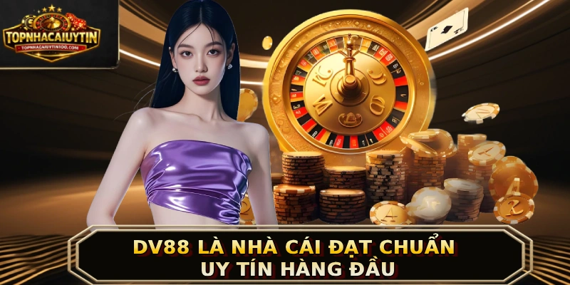 DV88 là nhà cái đạt chuẩn uy tín hàng đầu