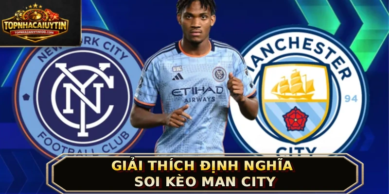 Giải thích định nghĩa soi kèo Man City