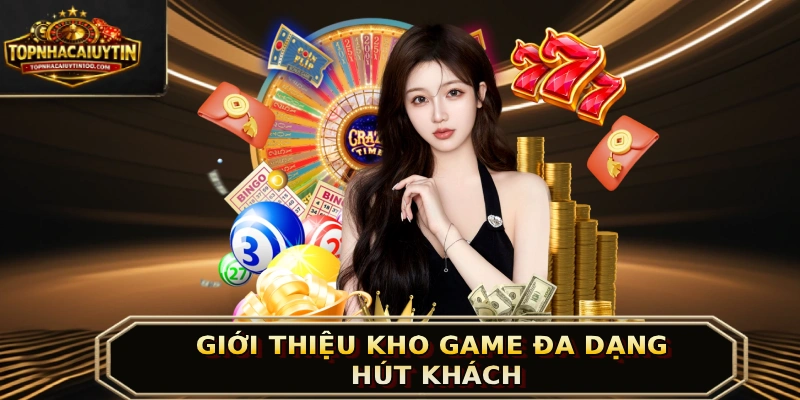 Giới thiệu kho game đa dạng hút khách