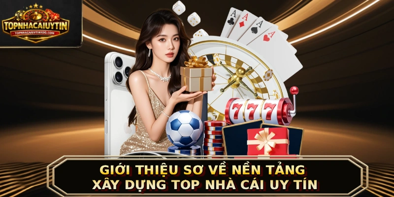 Giới thiệu sơ về nền tảng xây dựng Top nhà cái uy tín