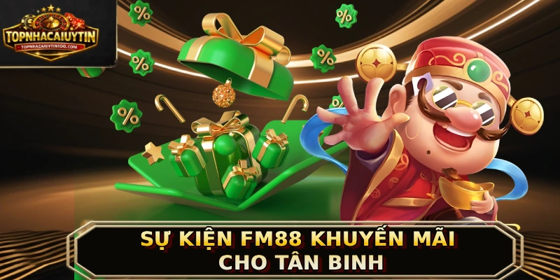 Giới thiệu sự kiện FM88 khuyến mãi cho tân binh