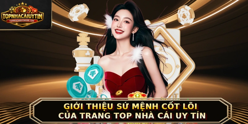 Giới thiệu sứ mệnh cốt lõi của trang Top nhà cái uy tín