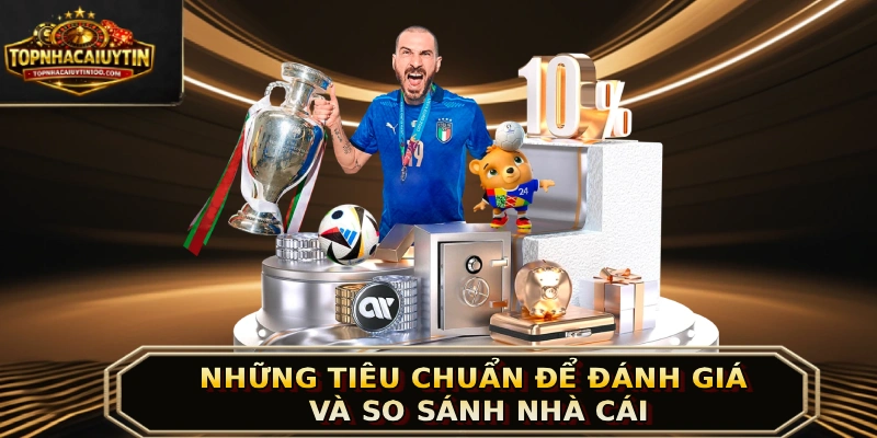 Những tiêu chuẩn để đánh giá và so sánh nhà cái