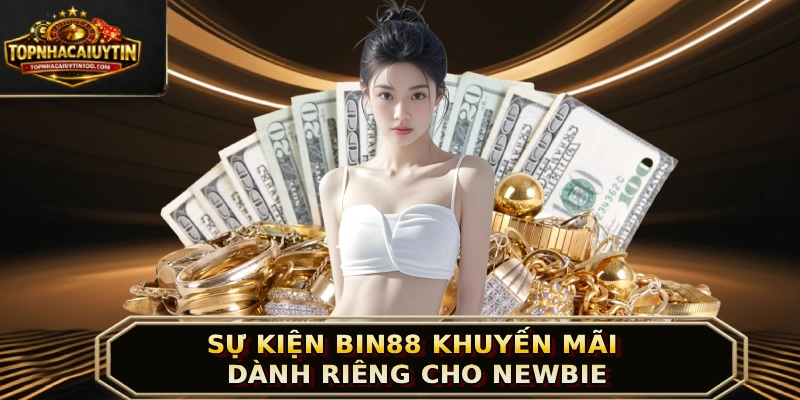 Sự kiện BIN88 khuyến mãi dành riêng cho newbie