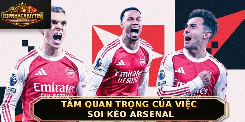 Tầm quan trọng của việc soi kèo Arsenal
