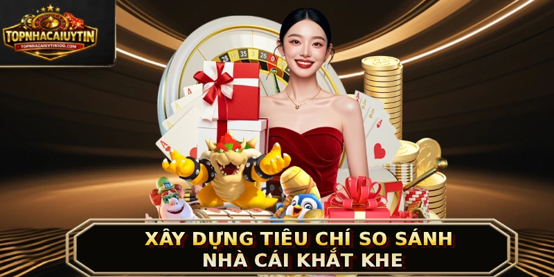 Xây dựng tiêu chí so sánh nhà cái khắt khe